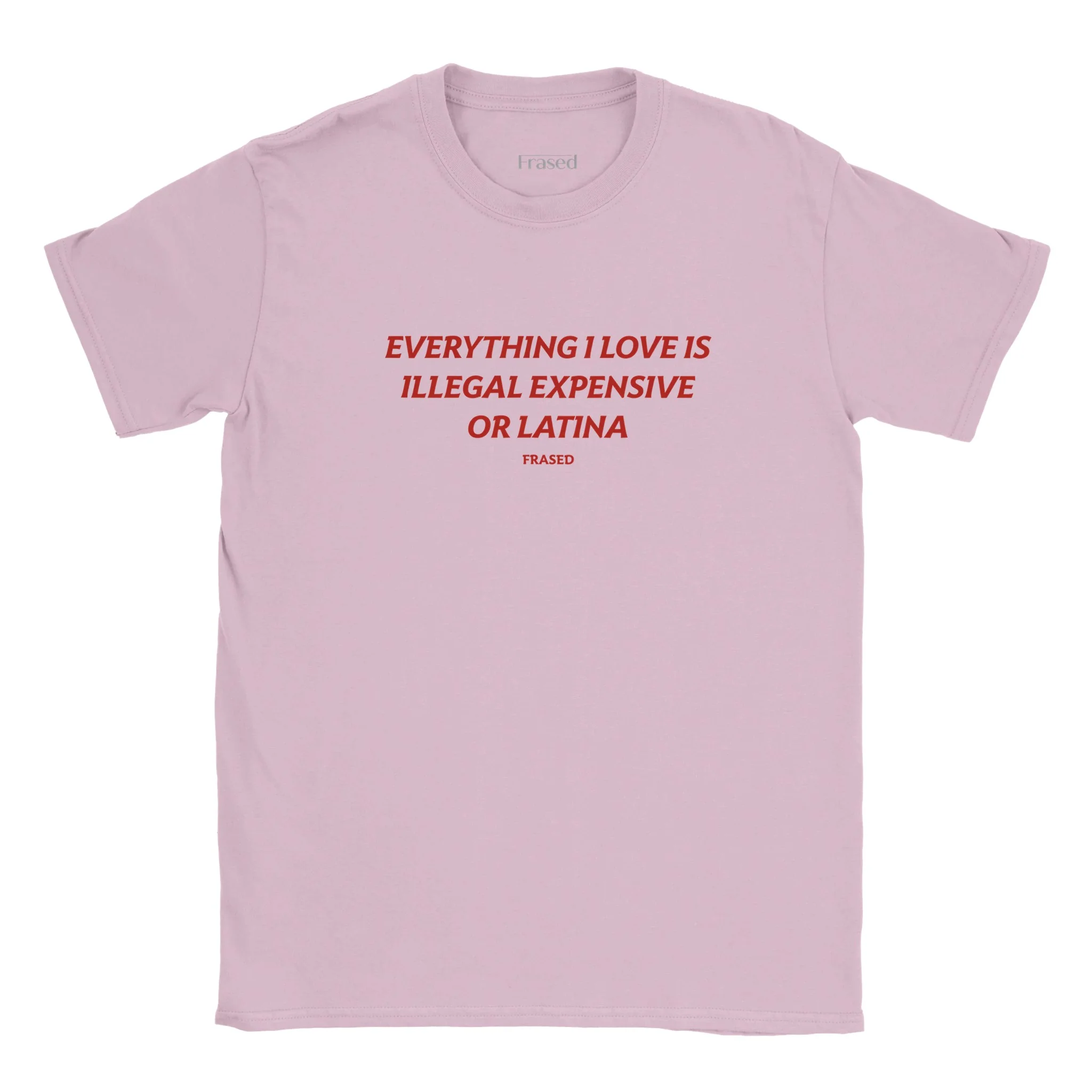 EVERYTHING I LOVE IS ILLEGAL, EXPENSIVE OR LATINA - BABY TEE - Image 3