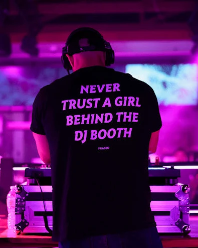 NEVER TRUST A GIRL BEHIND THE DJ BOOTH - Image 3