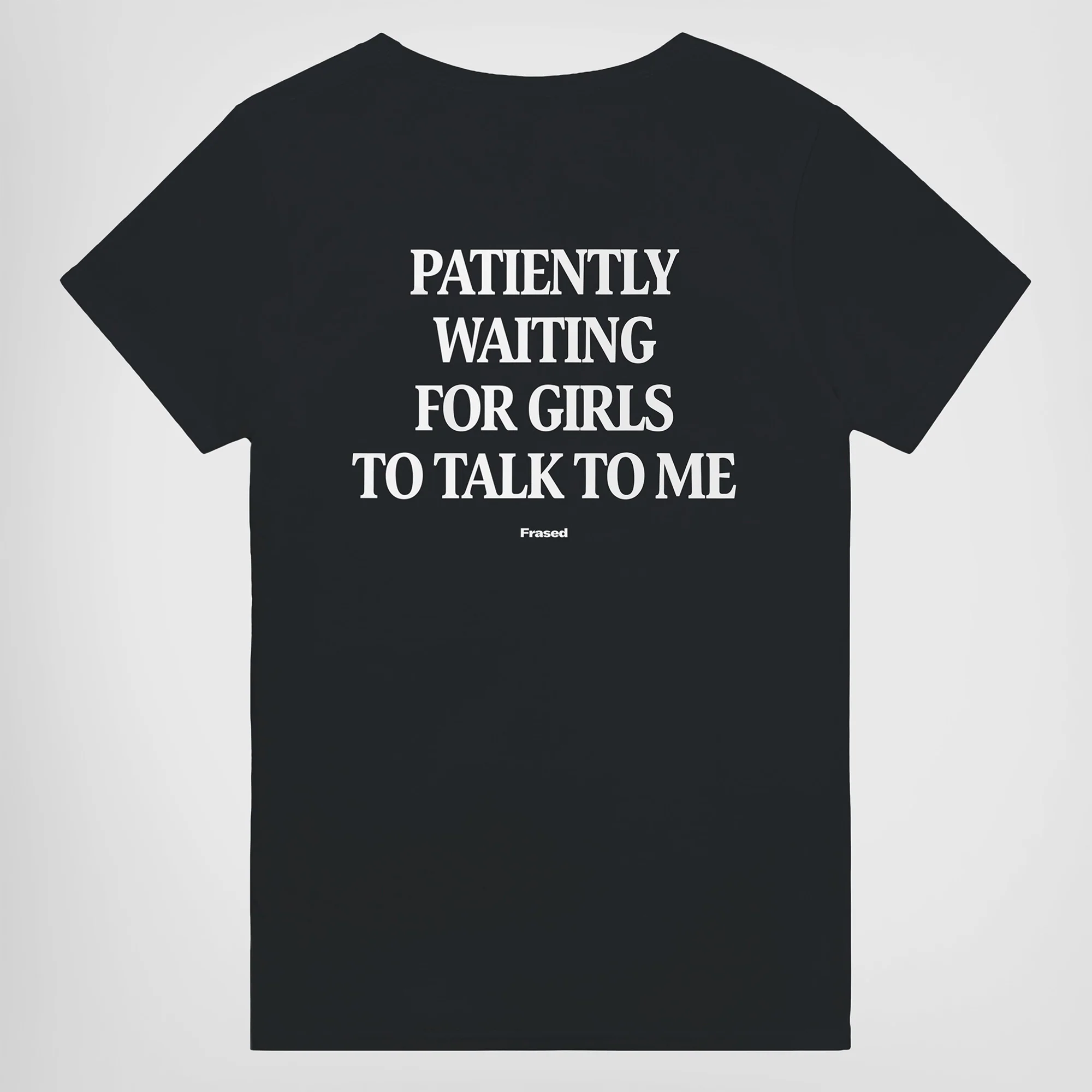 PATIENTLY WAITING FOR GIRLS TO TALK TO ME