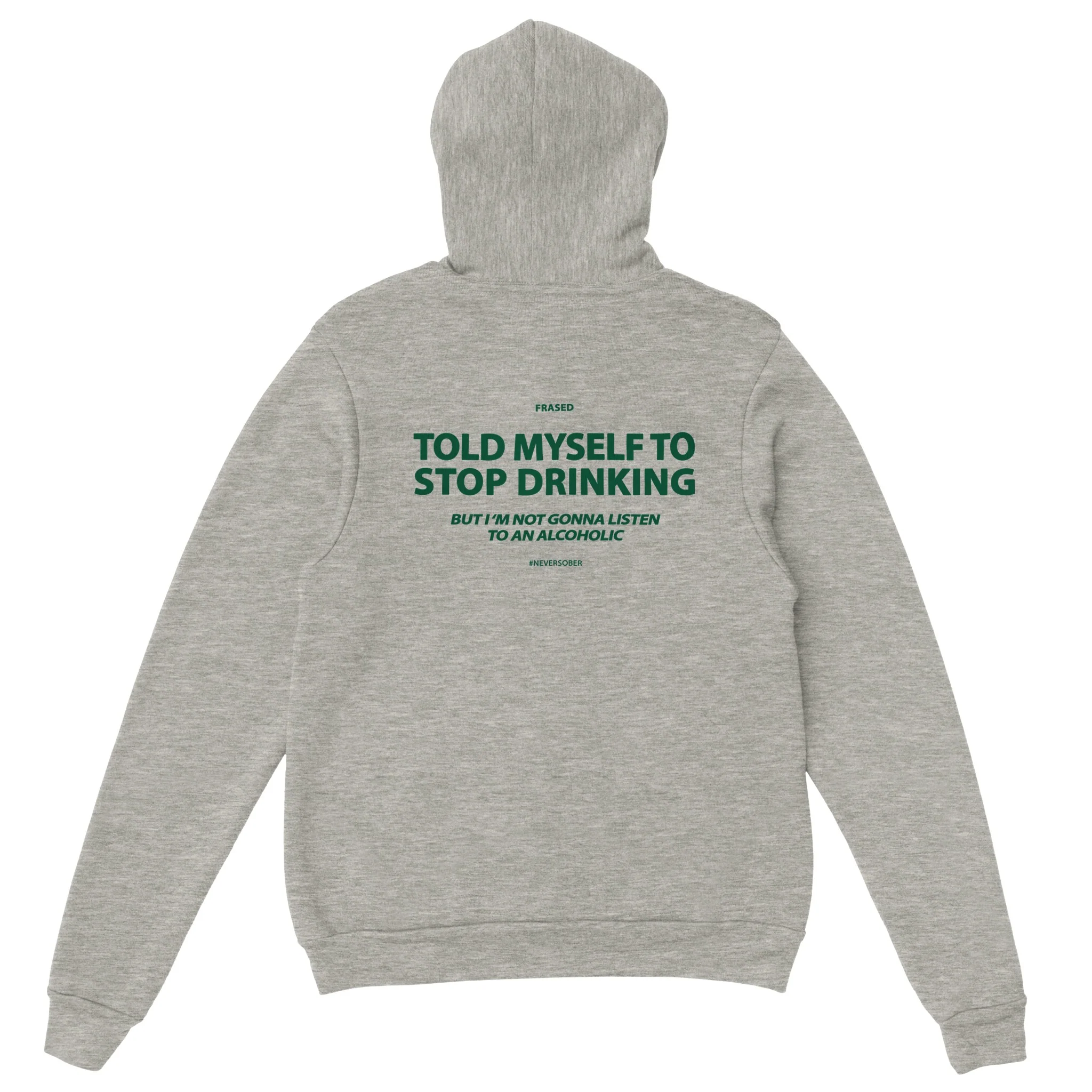 TOLD MYSELF TO STOP DRINKING. BUT I'M NOT GONNA LISTEN TO AN ALCOHOLIC - HOODIE - Image 4